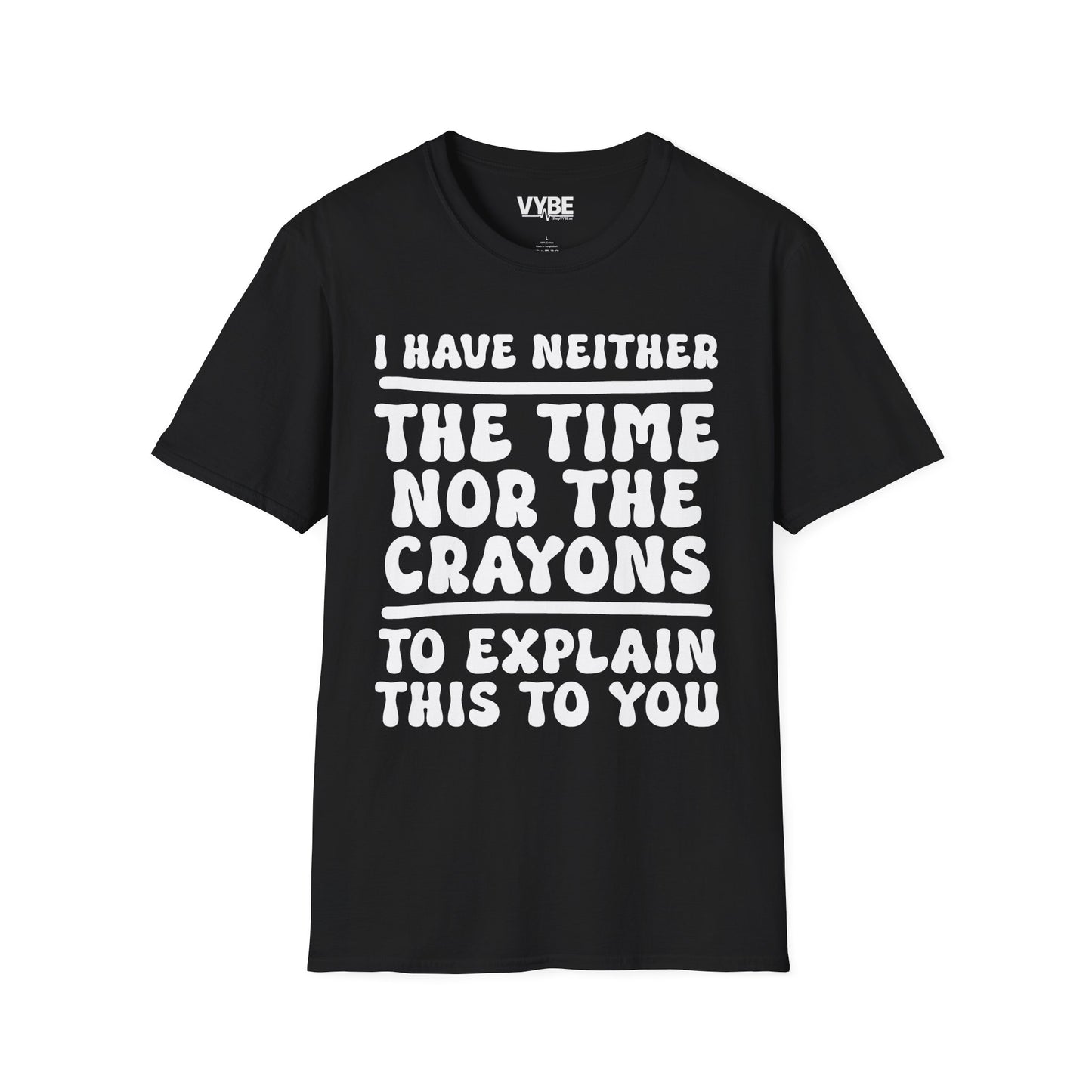 I Have Neither the Time Nor the Crayons T-Shirt - VYBE