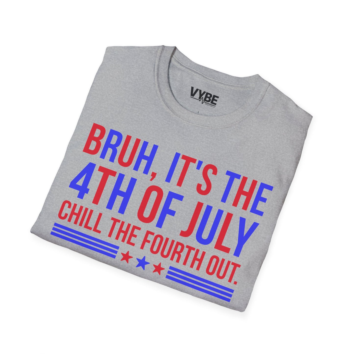Bruh, It's the 4th of July, Chill the Fourth Out Tee - VYBE