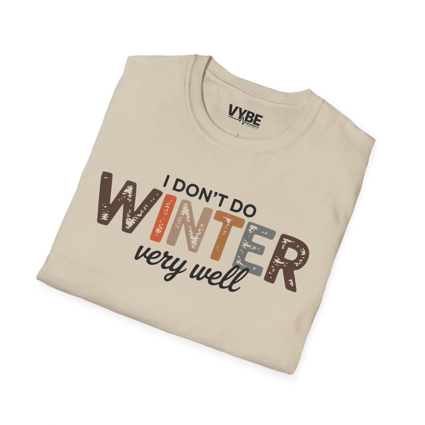 I Don't Do Winter Very Good T-Shirt - VYBE