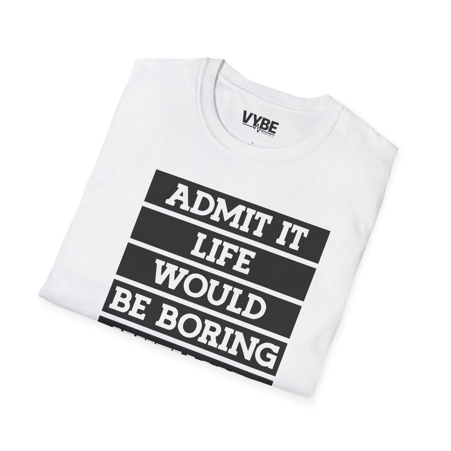 Life Without Me Would Be Boring T-Shirt