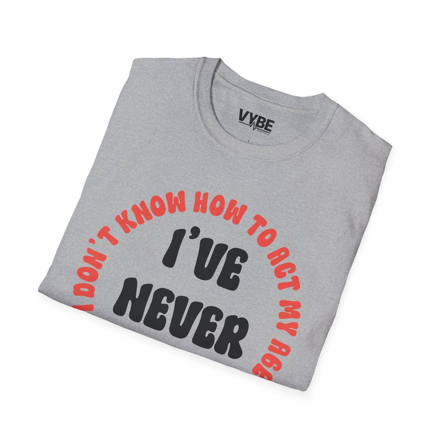 I've Never Been This Age Before T-Shirt - VYBE
