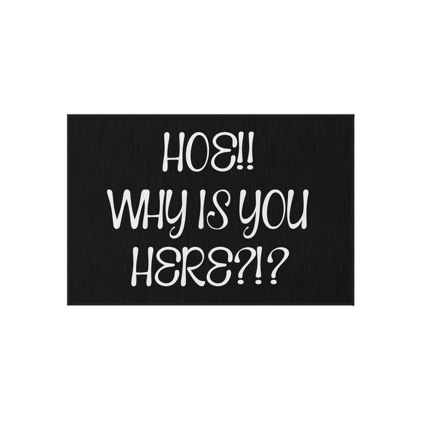 Humorous Outdoor Rug -Hoe! Why Is You Here - VYBE
