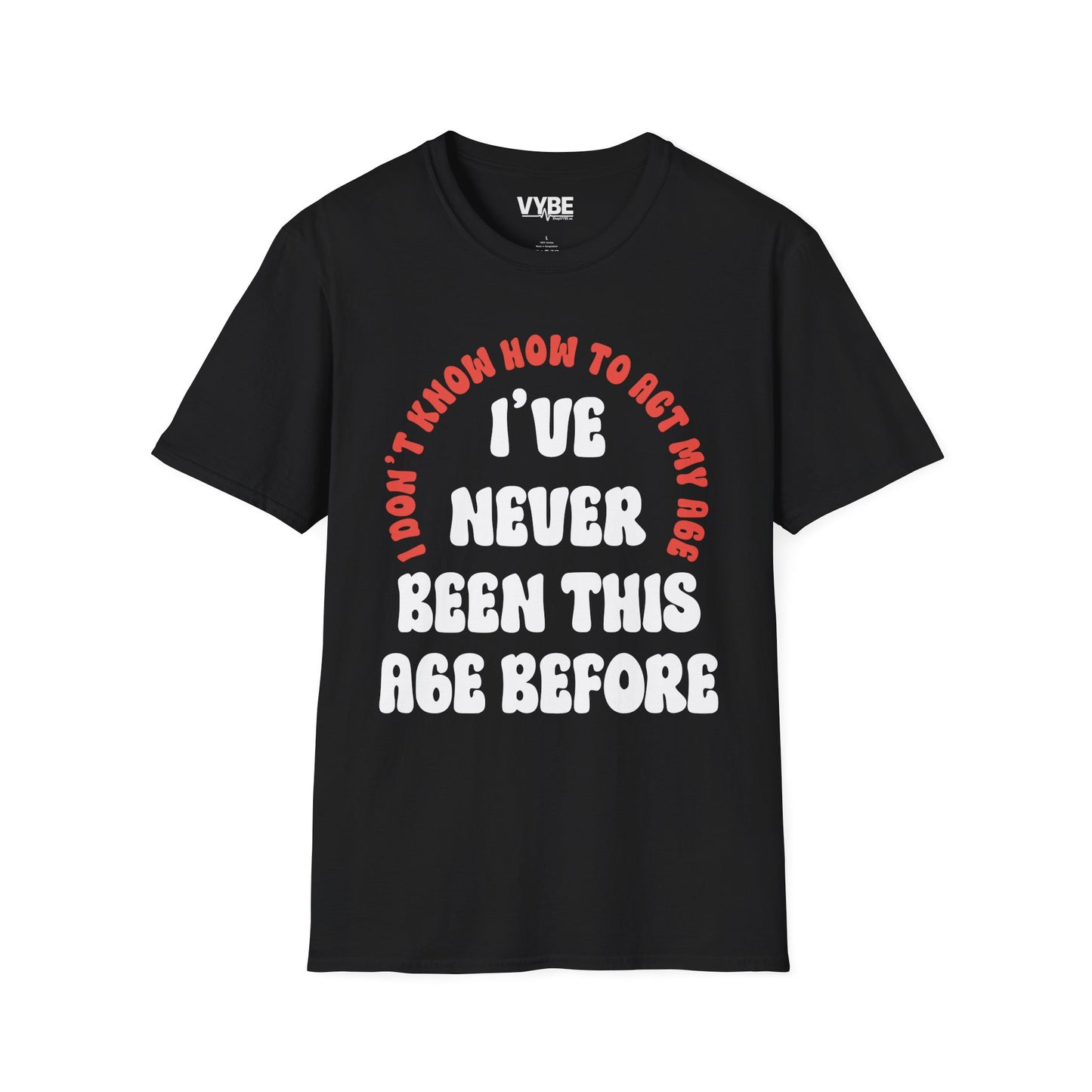 I've Never Been This Age Before T-Shirt - VYBE
