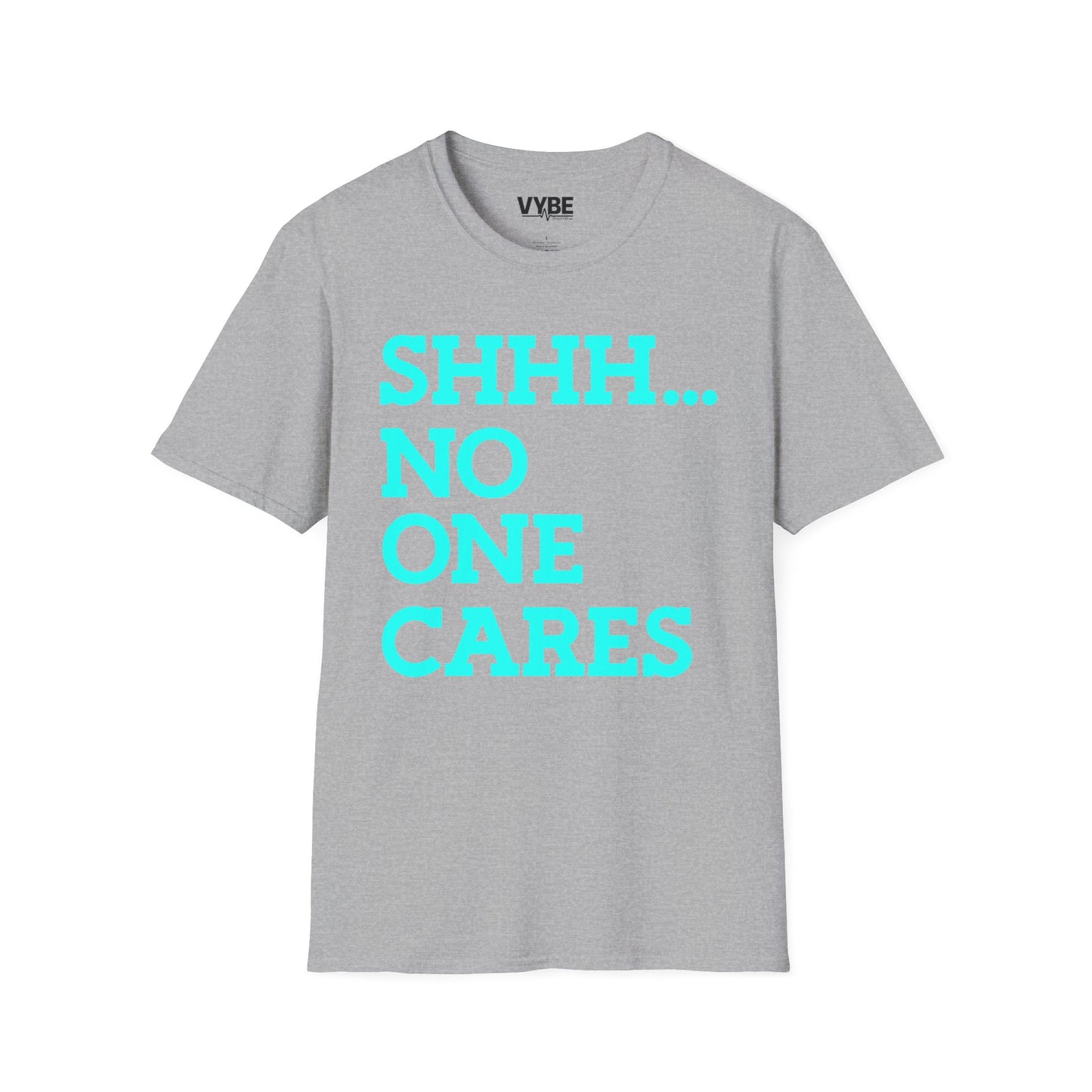 Shhh No One Cares T-Shirt - VYBE