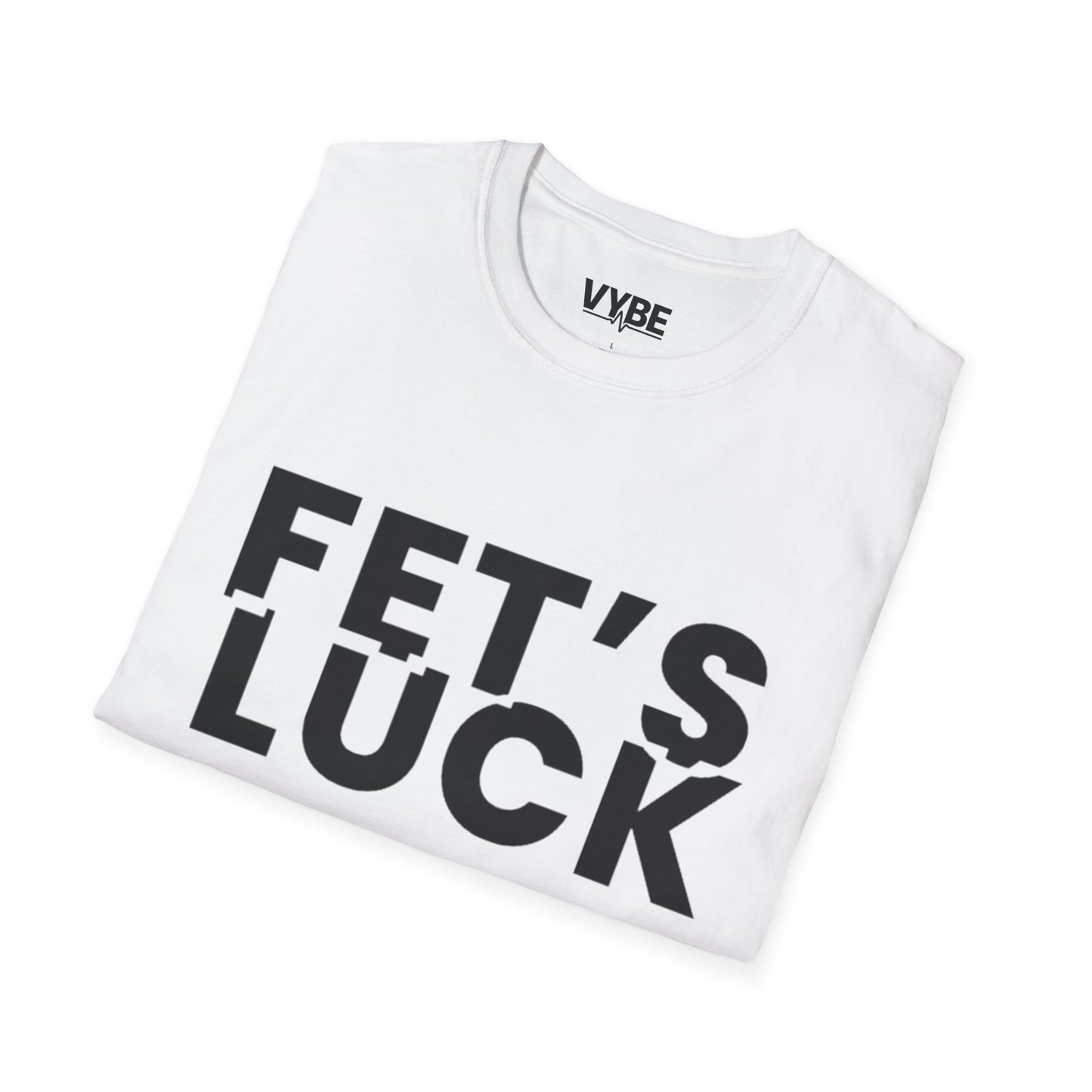 Funny- Fet's Luck T-Shirt - VYBE Shop