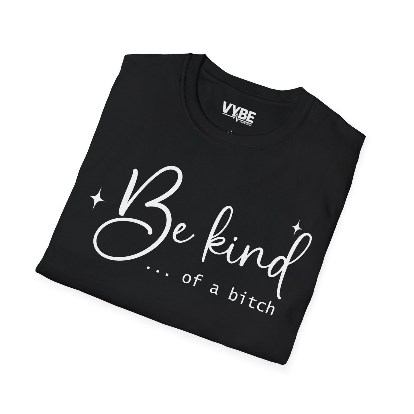 Be Kind Of A Bitch Tee - VYBE