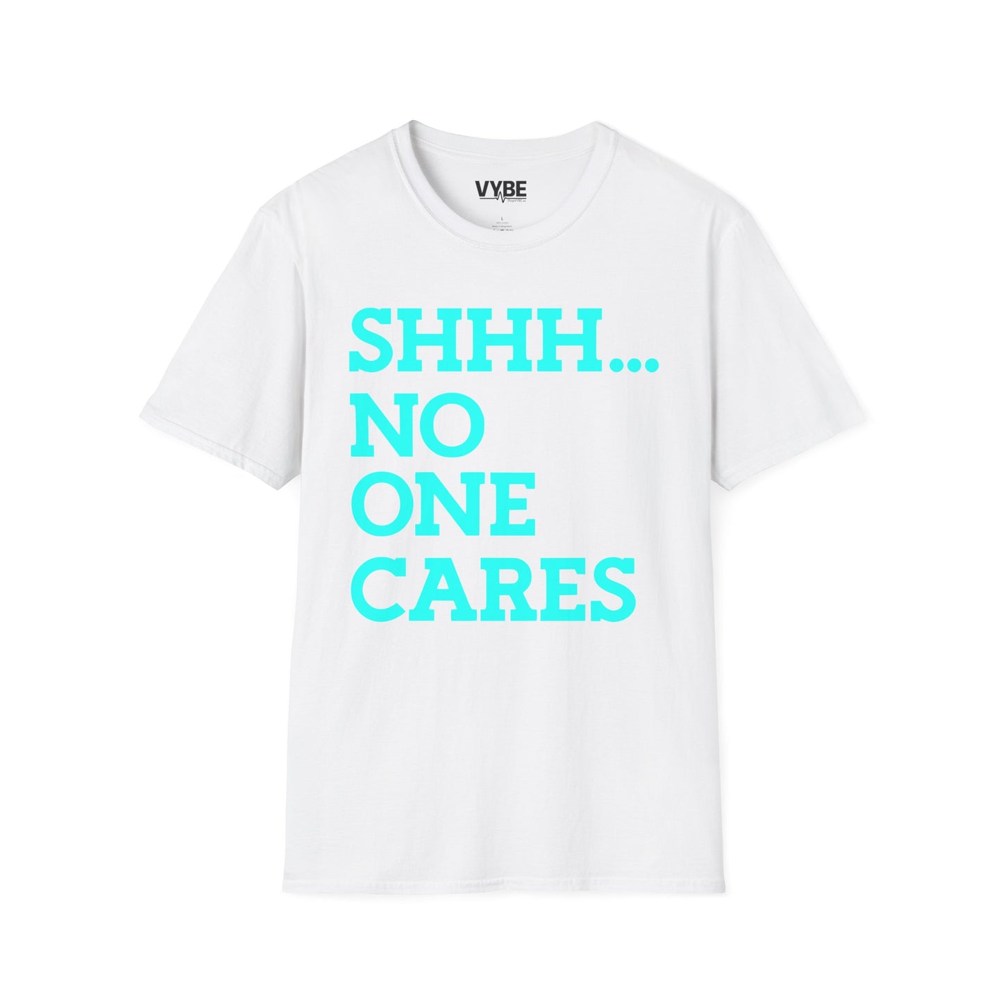 Shhh No One Cares T-Shirt - VYBE