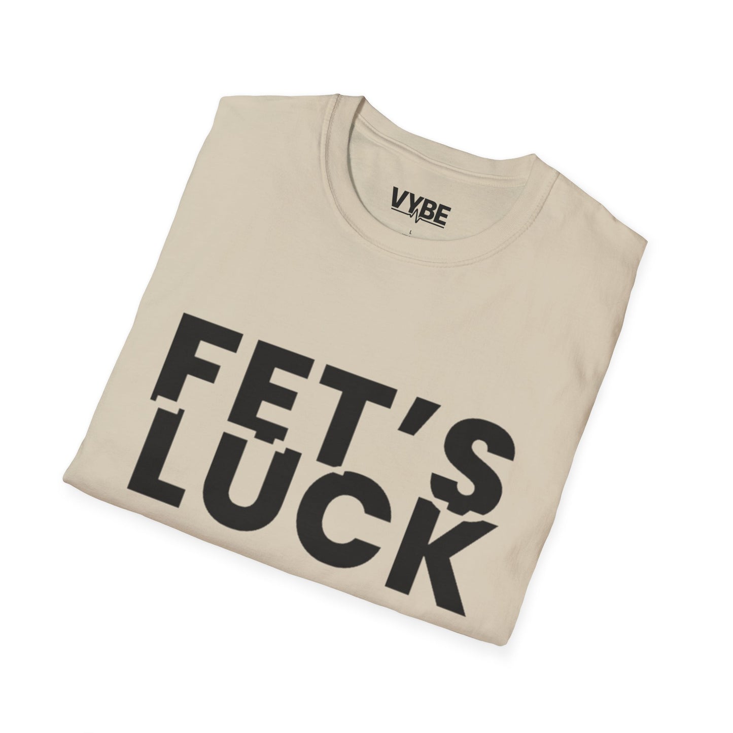 Funny- Fet's Luck T-Shirt - VYBE Shop