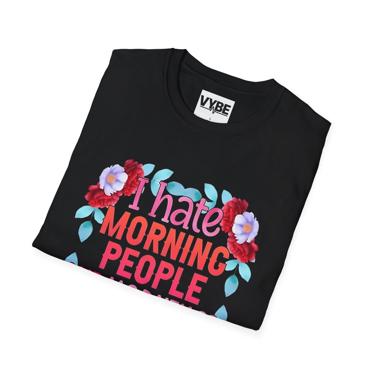Funny- Floral Quote T-Shirt with 'I Hate Morning People' Design, Casual Wear, Humor Apparel - VYBE Shop