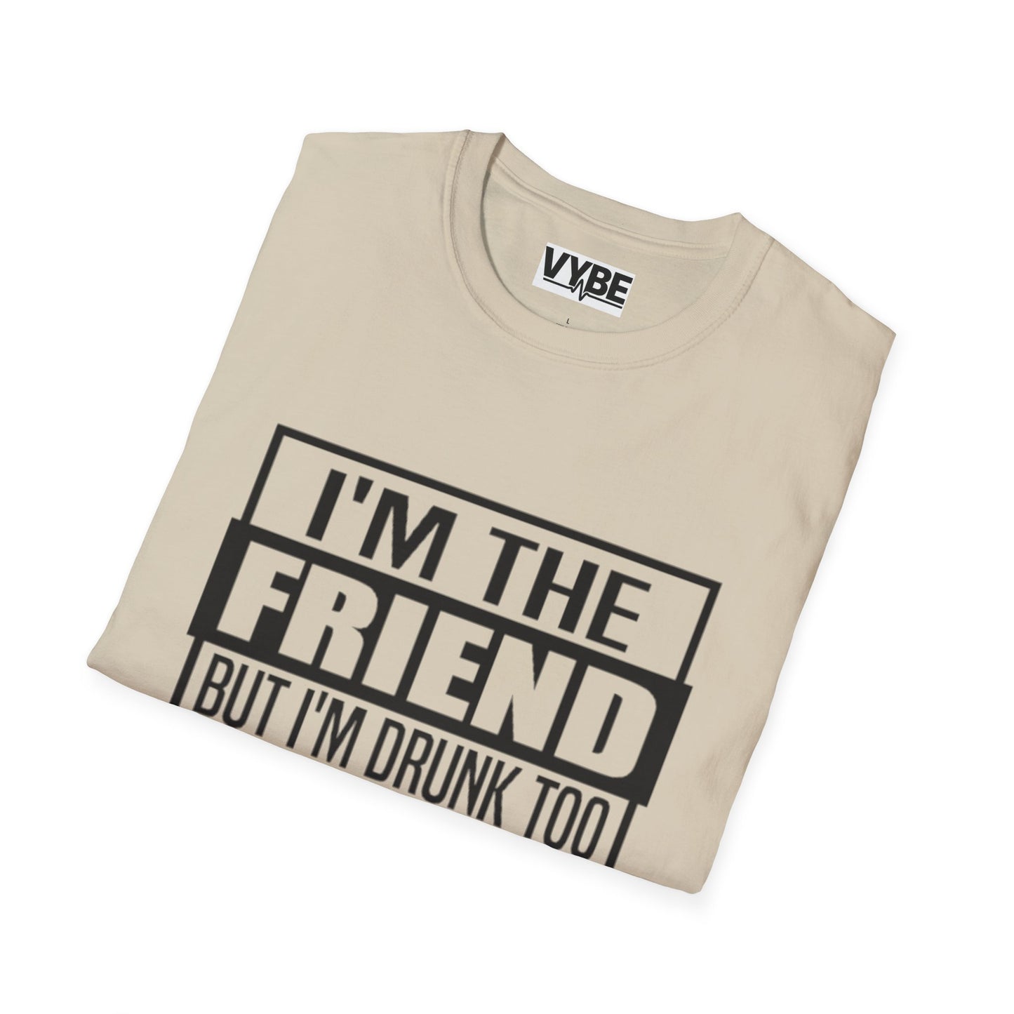 Drunk Tee I'm The Friend T-Shirt for Fun Nights Out
