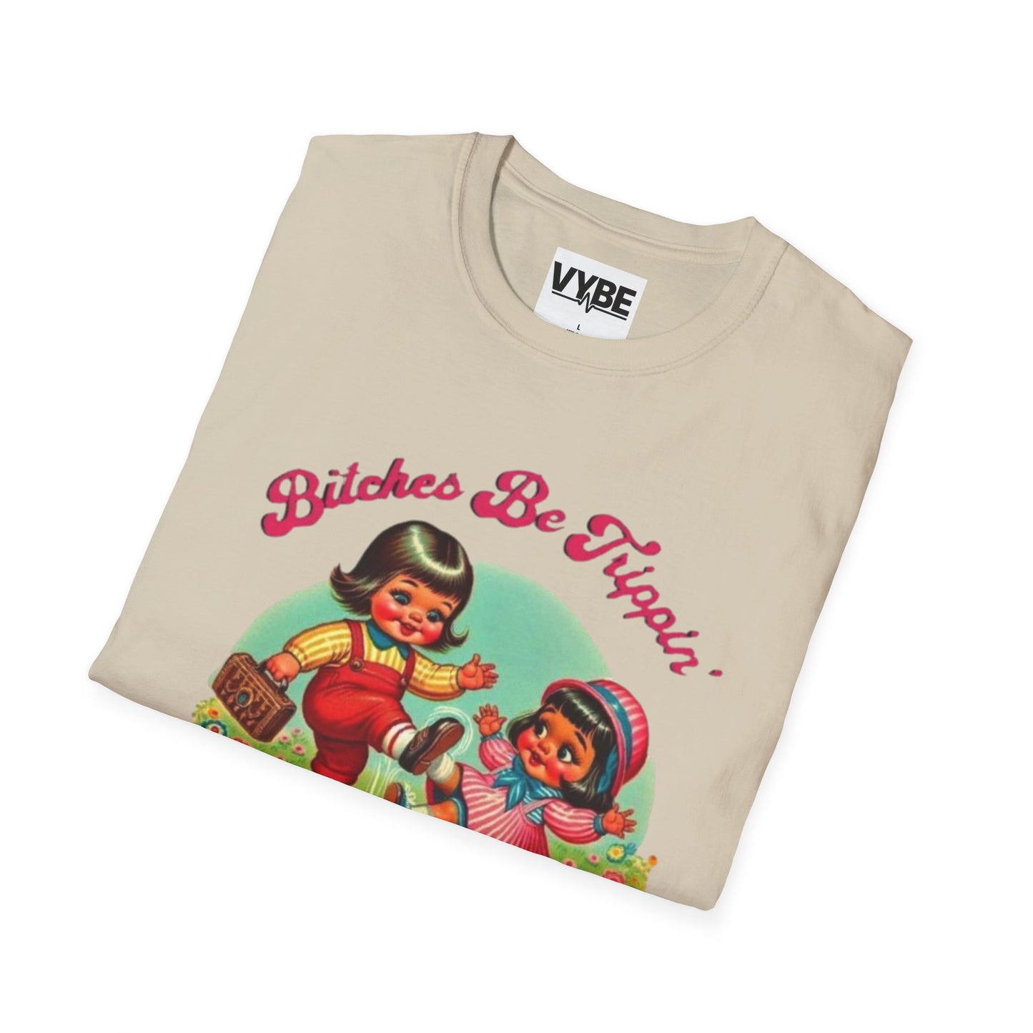 Funny- Bitches Be Trippin T-Shirt - VYBE Shop