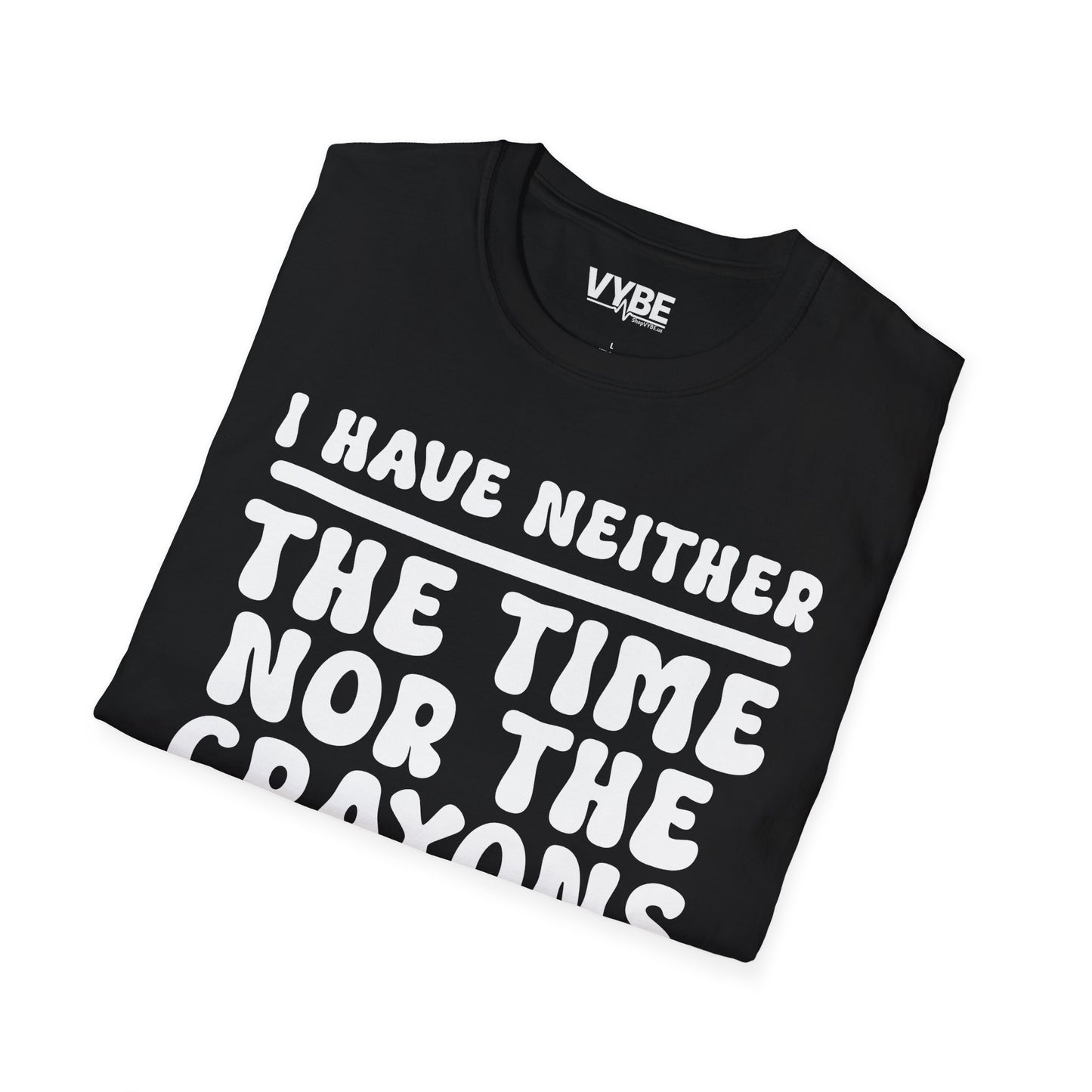 I Have Neither the Time Nor the Crayons T-Shirt - VYBE