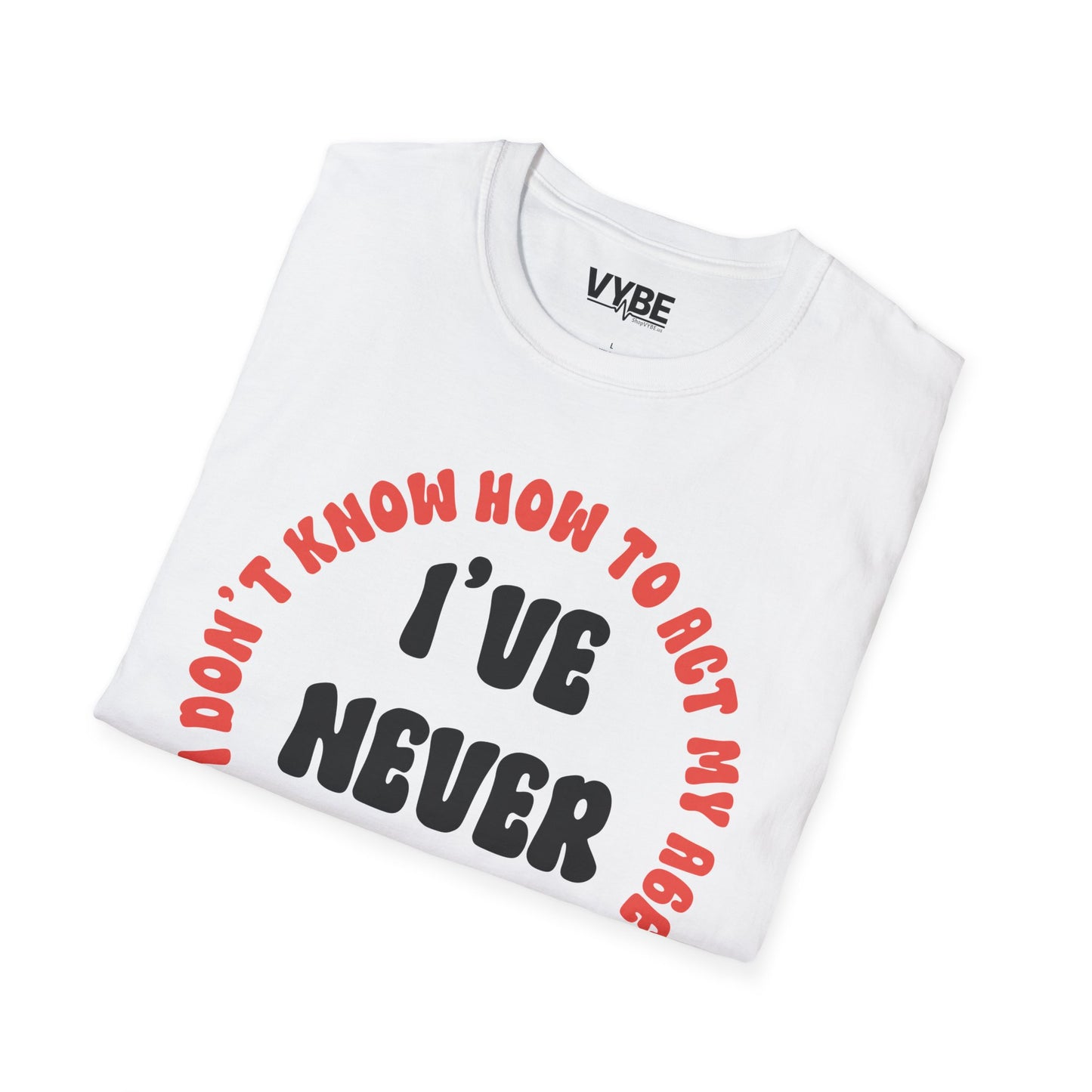 I've Never Been This Age Before T-Shirt - VYBE