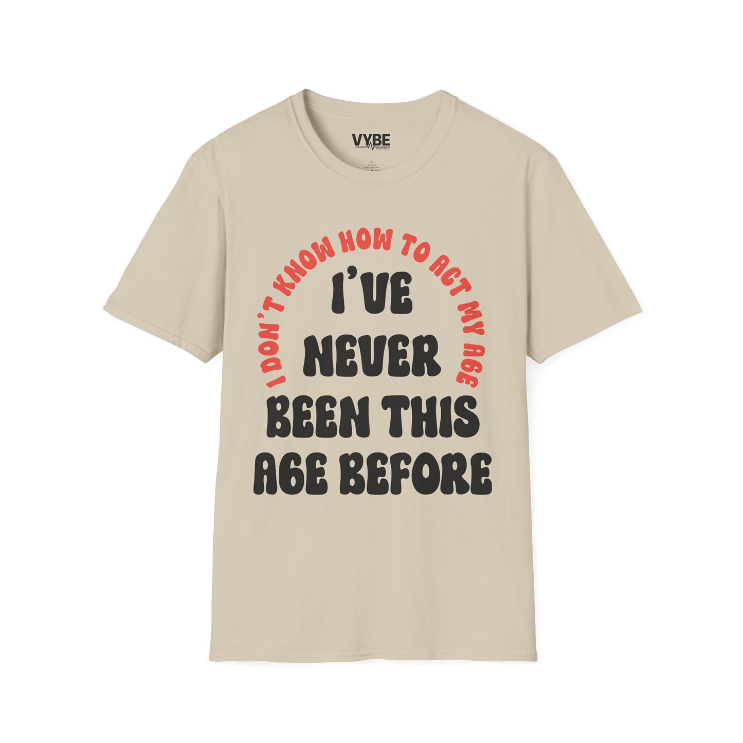 I've Never Been This Age Before T-Shirt - VYBE