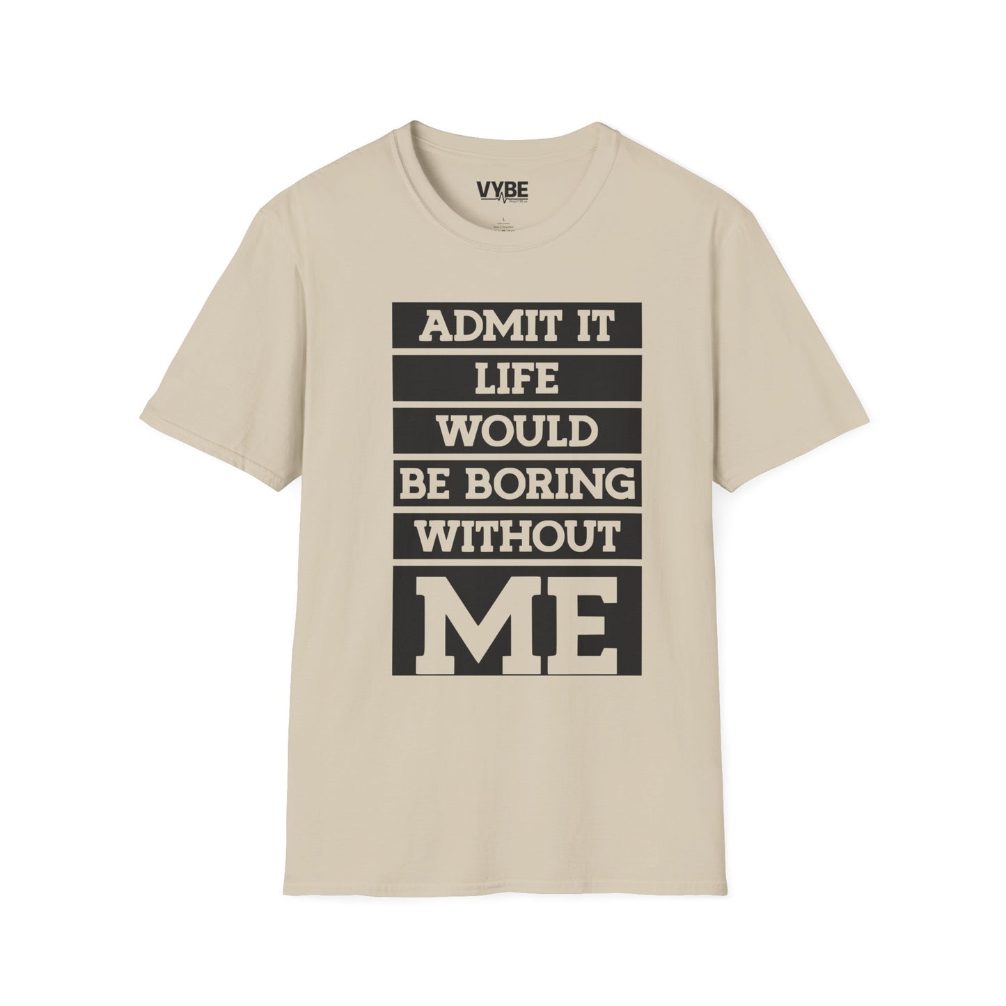 Life Without Me Would Be Boring T-Shirt