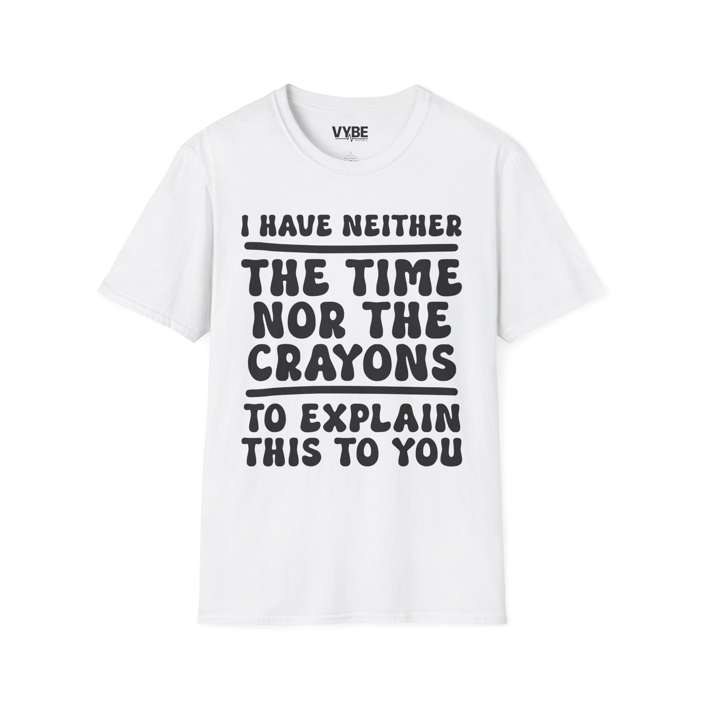 I Have Neither the Time Nor the Crayons T-Shirt - VYBE