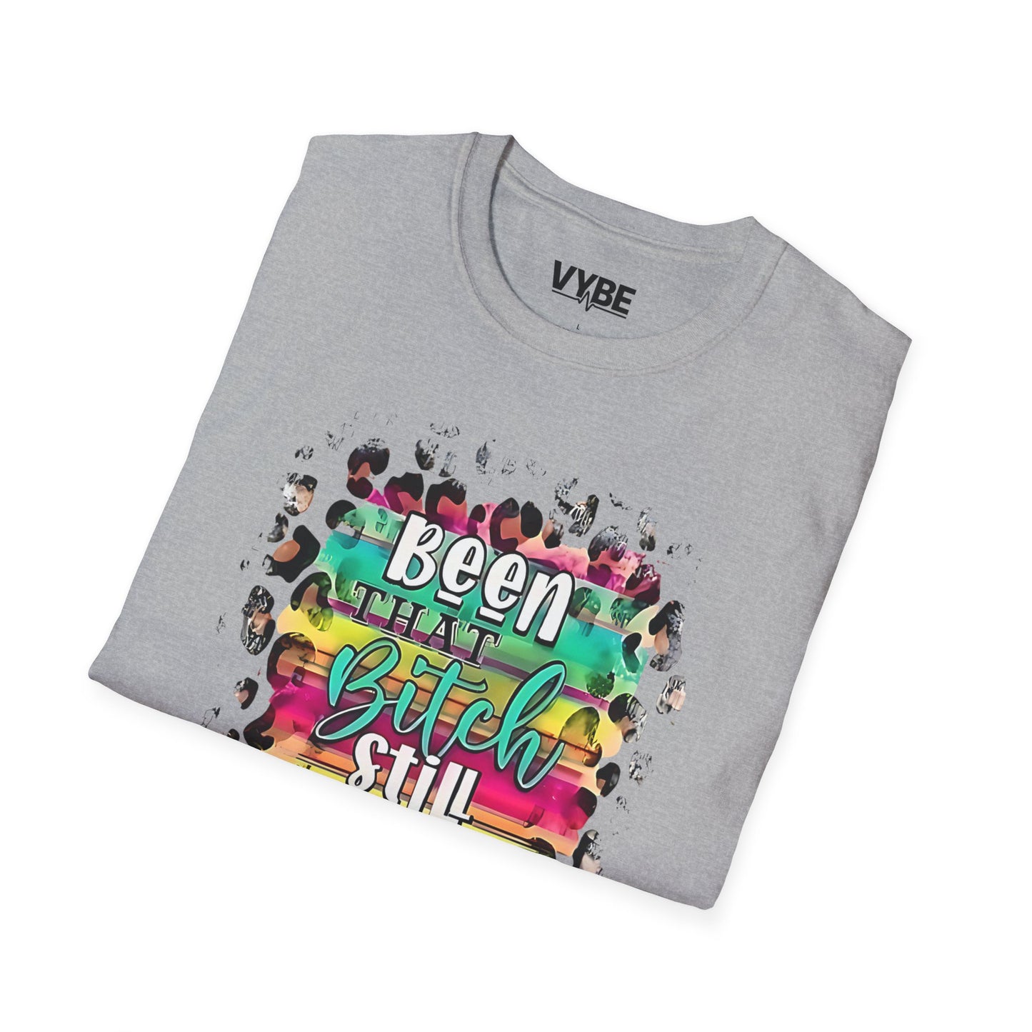 Urban- Been That Bitch, Still That Bitch Inspirational Unisex T-Shirt, Funny T-Shirt - VYBE Shop