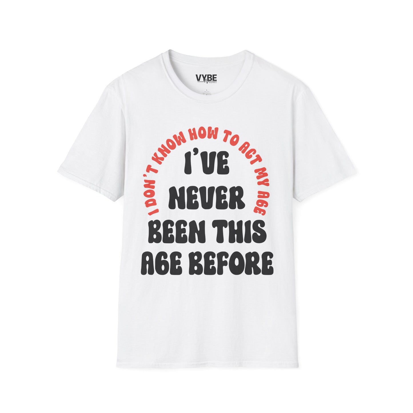 I've Never Been This Age Before T-Shirt - VYBE