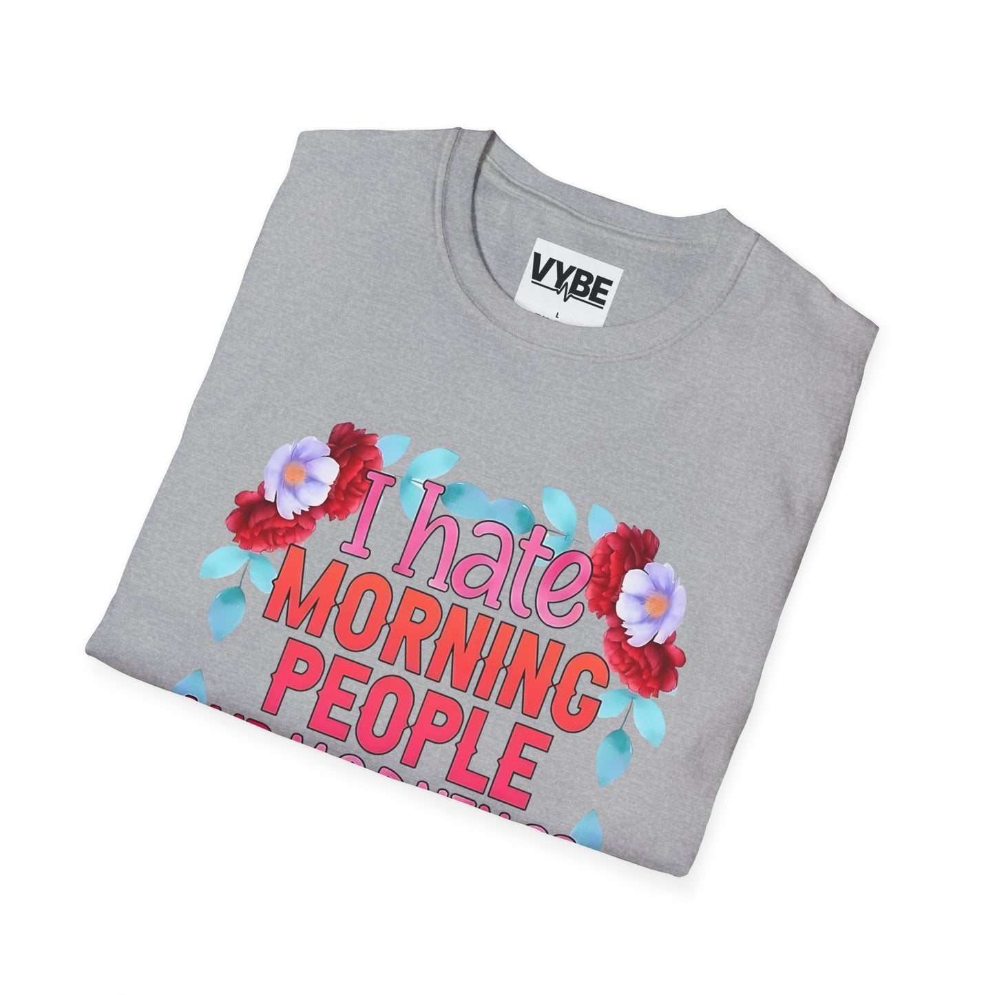 Funny- Floral Quote T-Shirt with 'I Hate Morning People' Design, Casual Wear, Humor Apparel - VYBE Shop
