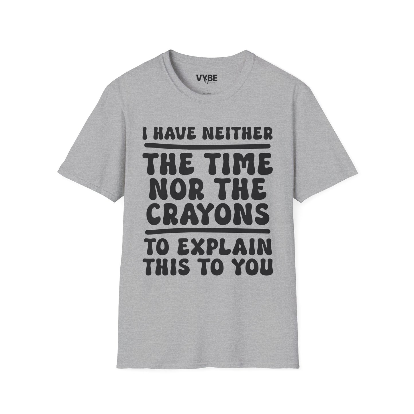 I Have Neither the Time Nor the Crayons T-Shirt - VYBE
