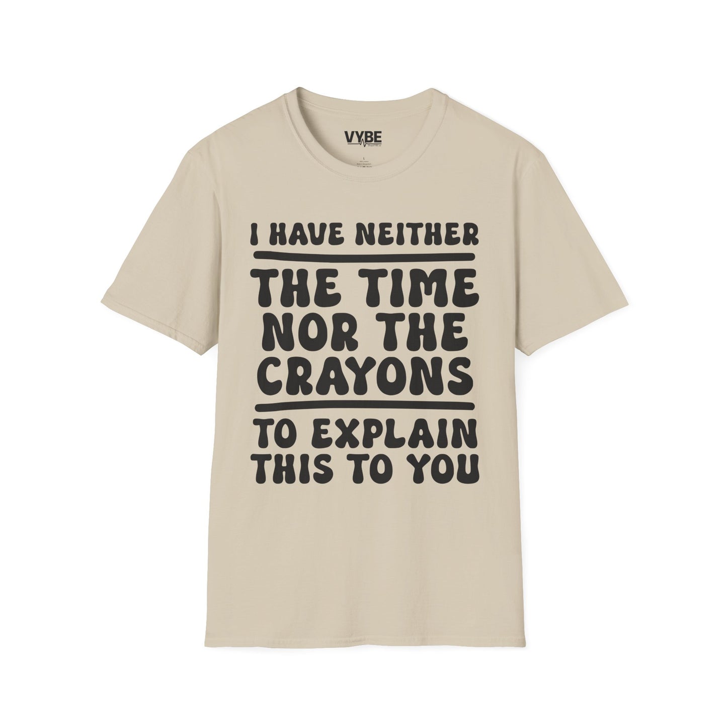 I Have Neither the Time Nor the Crayons T-Shirt - VYBE