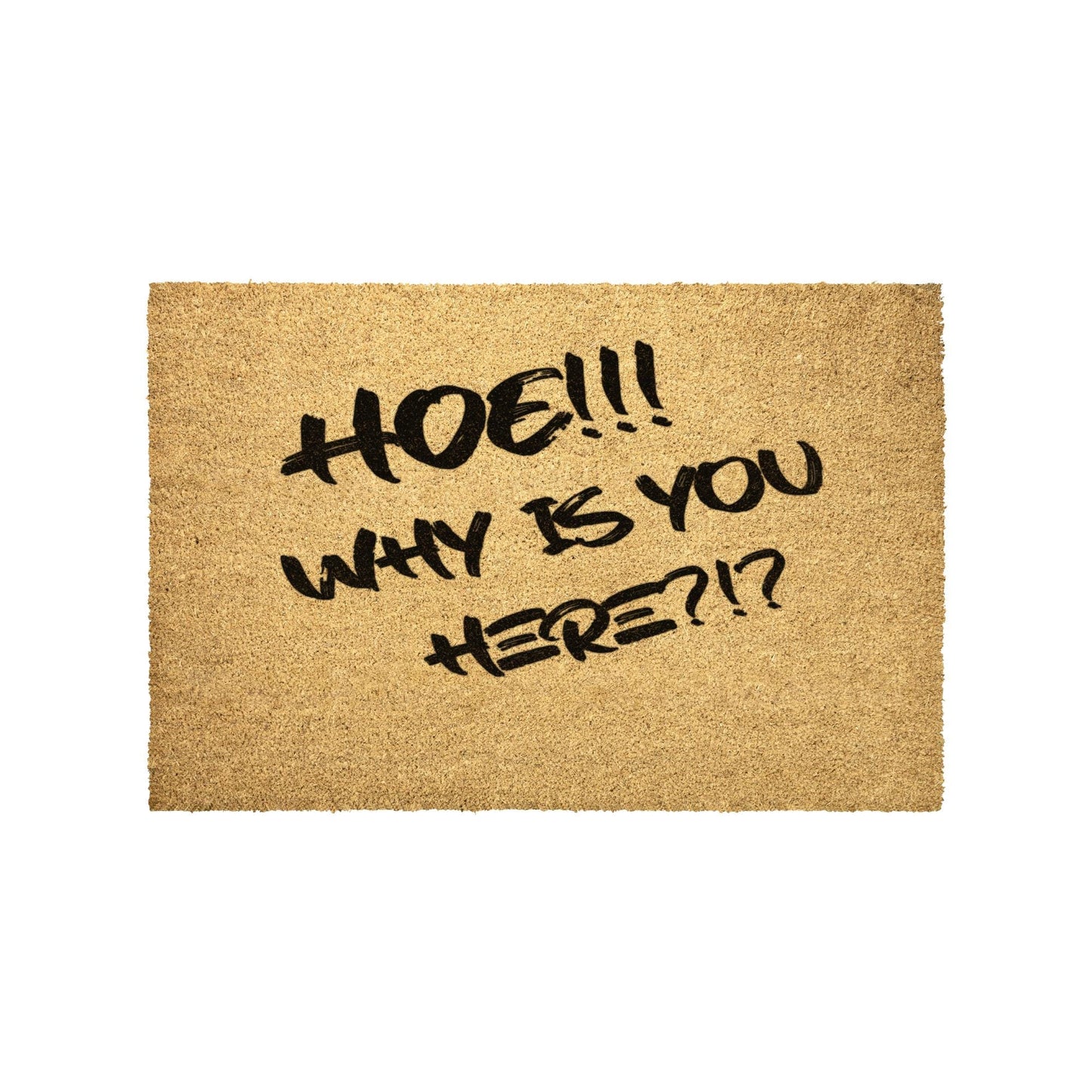HOE!! Why Is You Here?!? Door Mat - VYBE Shop