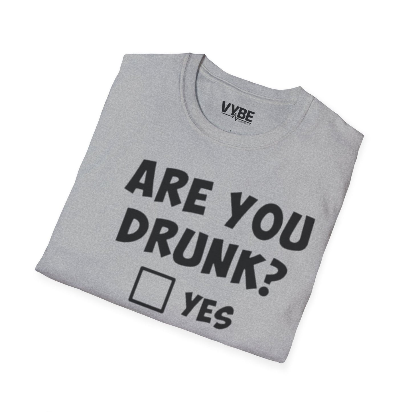Are You Drunk T-Shirt - VYBE