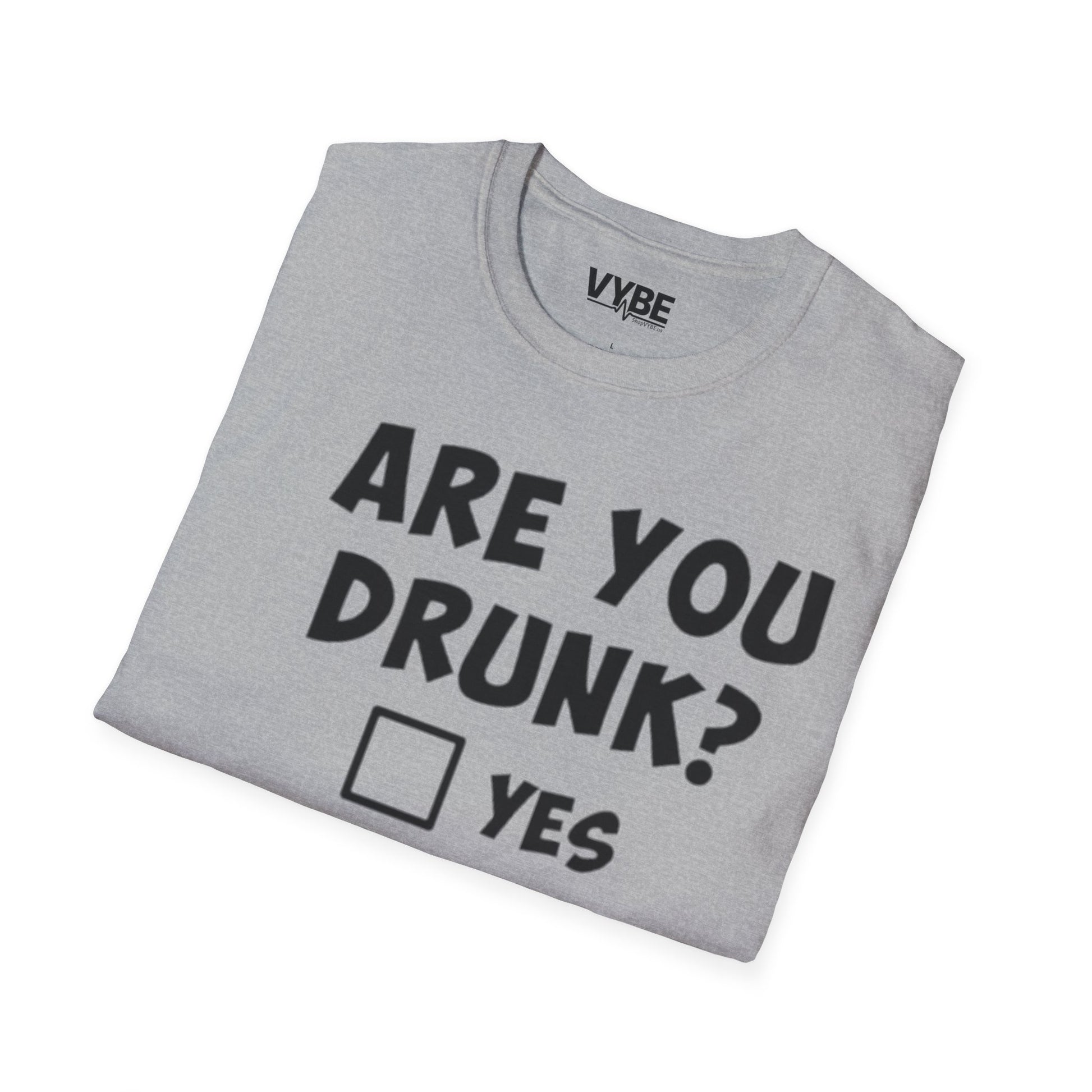 Are You Drunk T-Shirt - VYBE