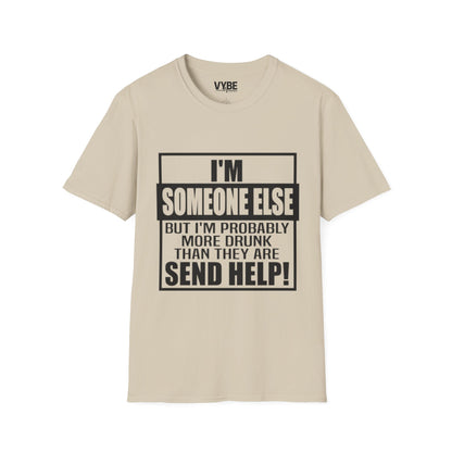 Drunk Tee- I'm Someone Else, Send Help!