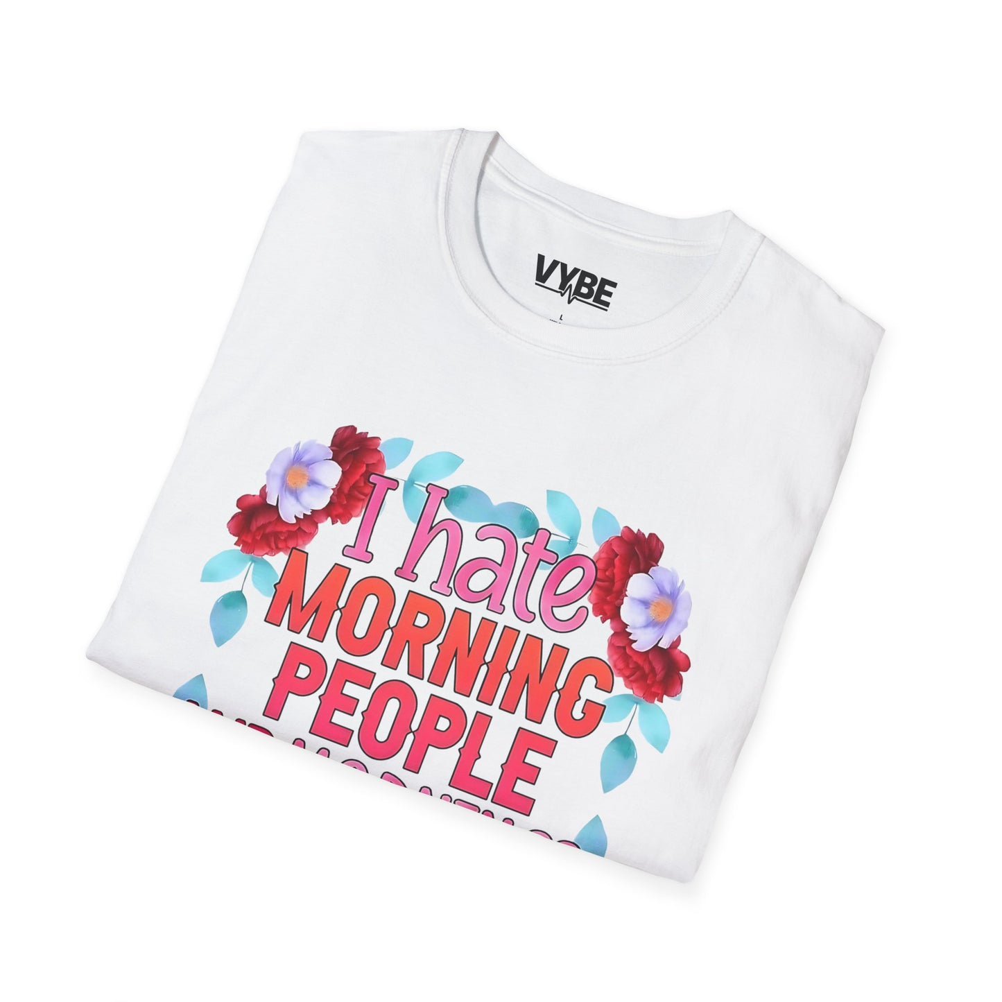 Funny- Floral Quote T-Shirt with 'I Hate Morning People' Design, Casual Wear, Humor Apparel - VYBE Shop