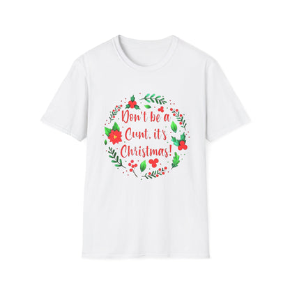 Christmas- Humor T-Shirt - Don't Be a Cunt, Holiday Gift, Unisex Softstyle Tee, Funny Christmas Apparel, Seasonal Wear, Gift for her/him - VYBE Shop