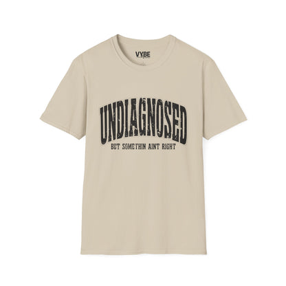 Undiagnosed but Something Ain't Right T-Shirt