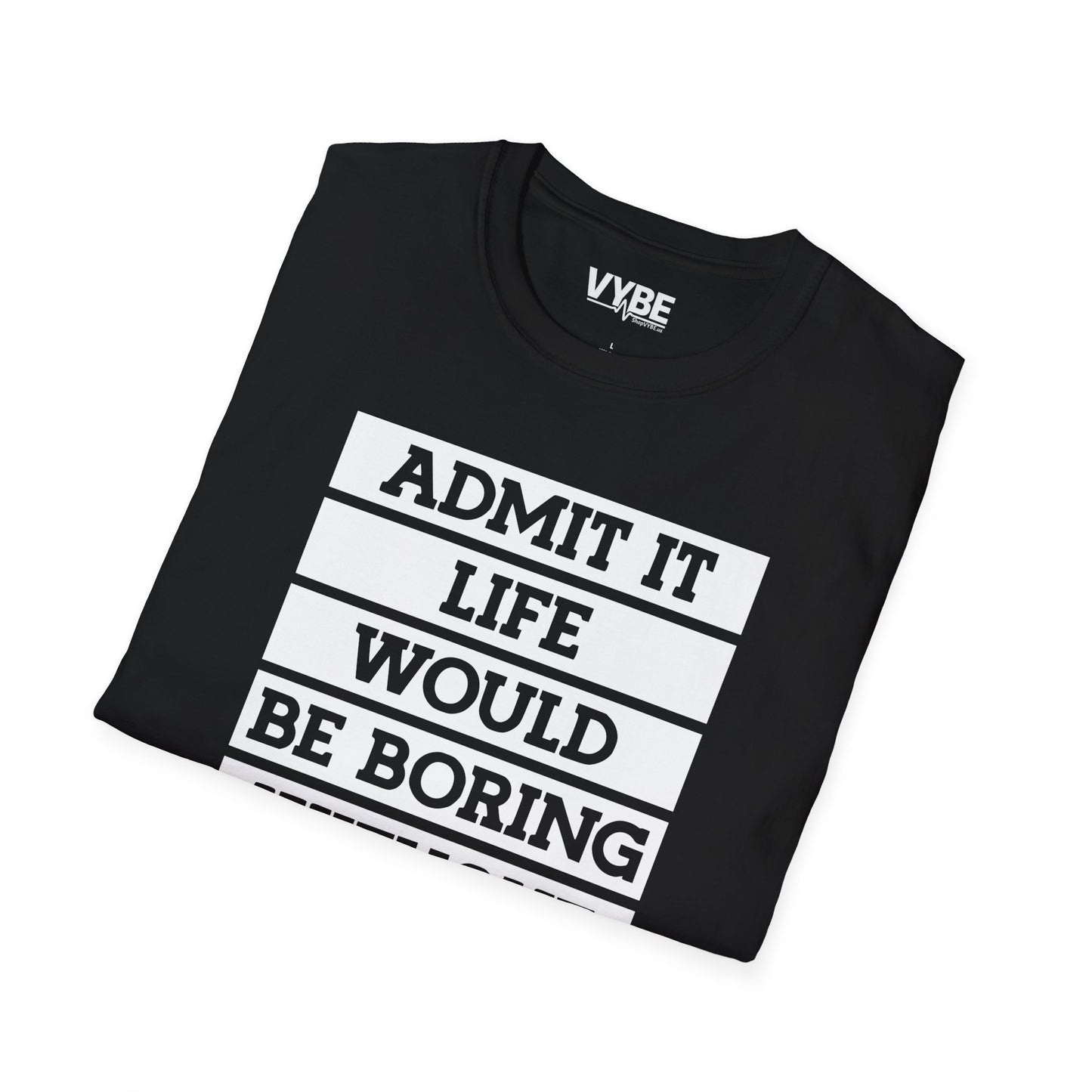 Life Without Me Would Be Boring T-Shirt