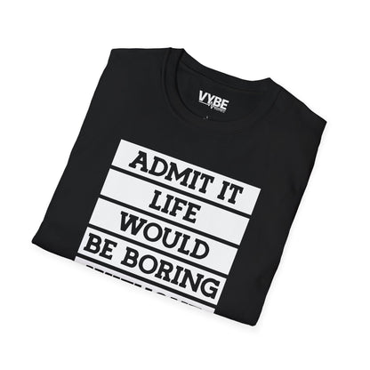 Life Without Me Would Be Boring T-Shirt