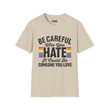 LGTBQ- Be Careful Who You Hate T-Shirt - VYBE Shop