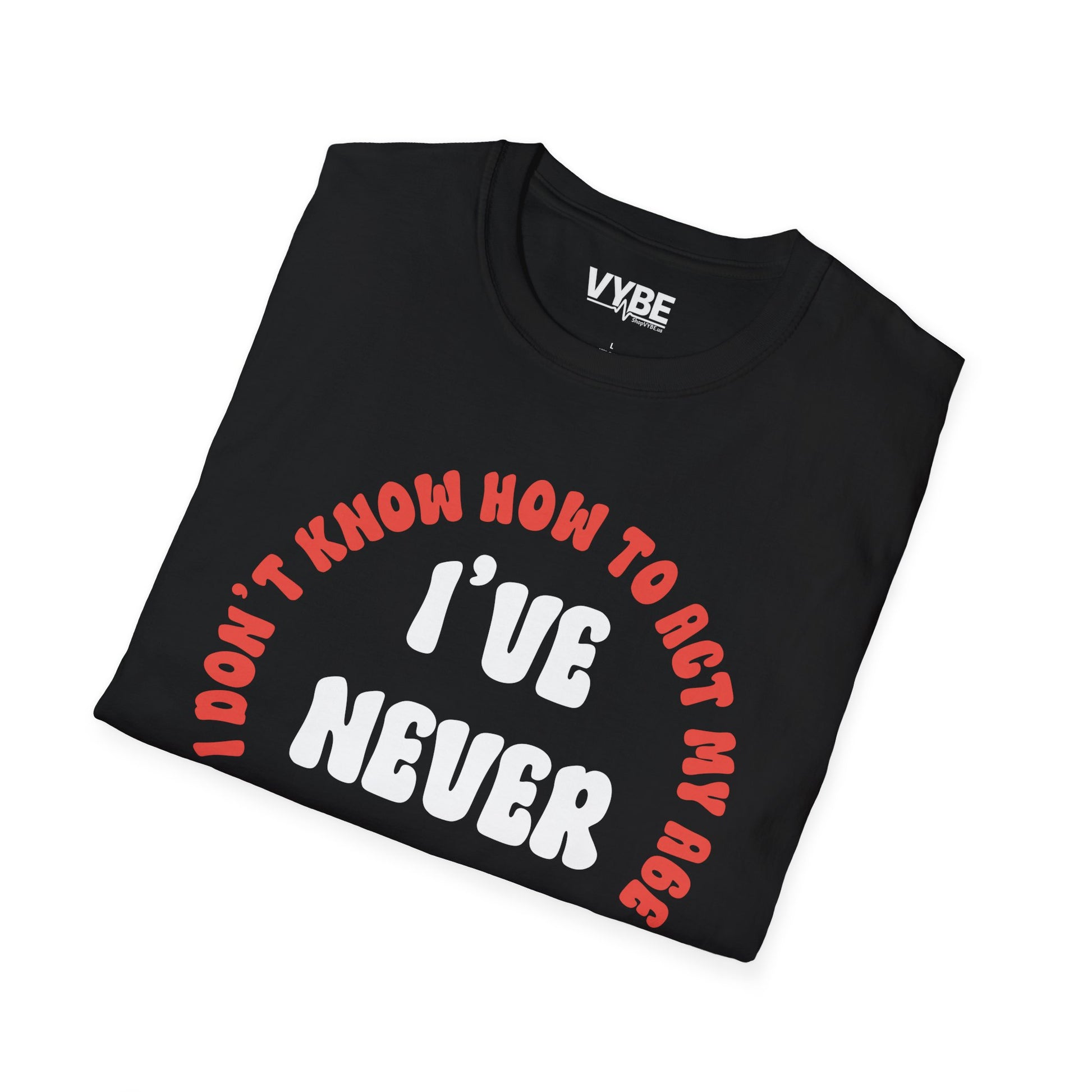 I've Never Been This Age Before T-Shirt - VYBE