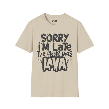 Sorry I'm Late The Floor Was Lava T-Shirt