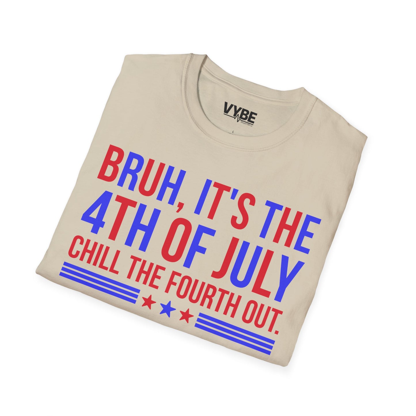 Bruh, It's the 4th of July, Chill the Fourth Out Tee - VYBE