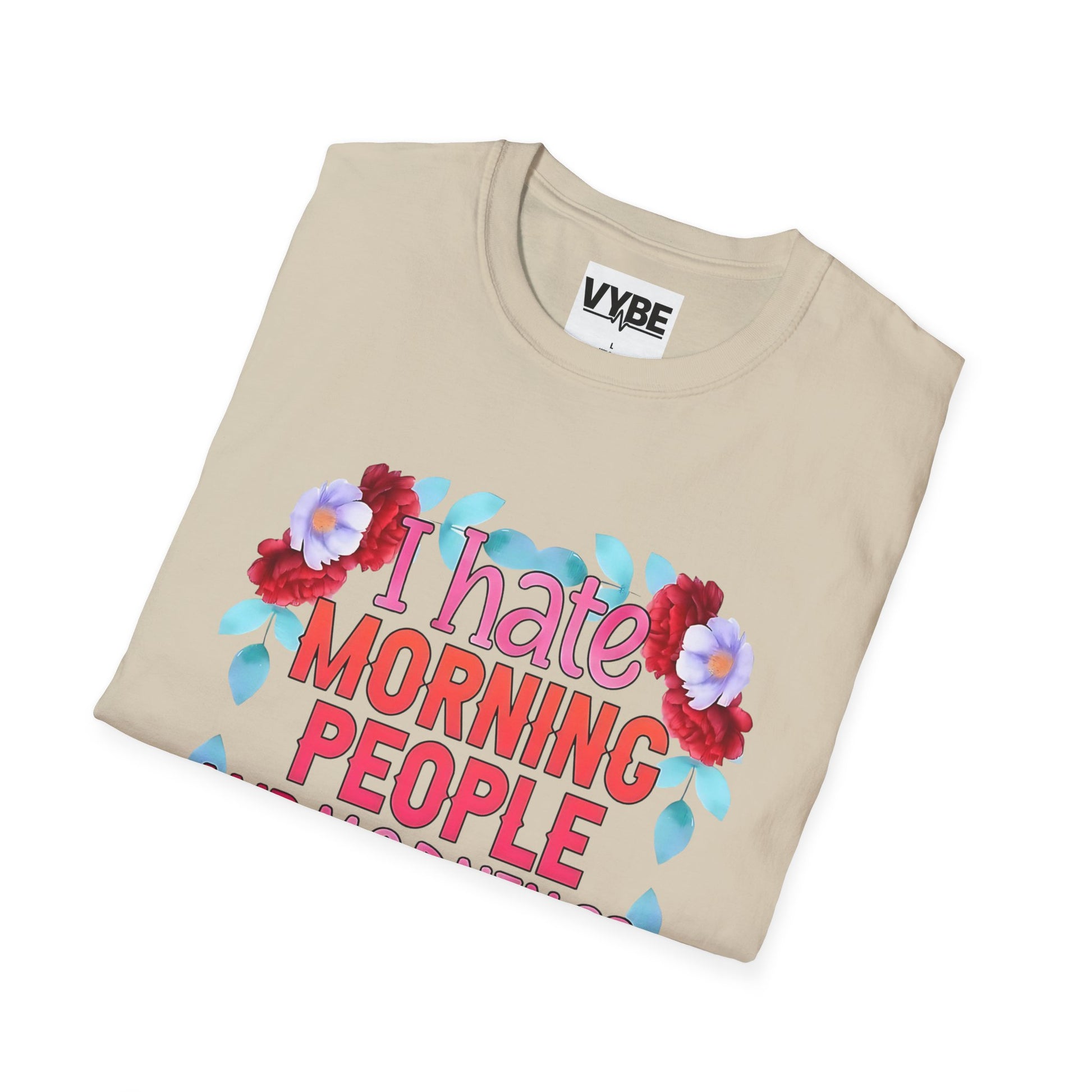 Funny- Floral Quote T-Shirt with 'I Hate Morning People' Design, Casual Wear, Humor Apparel - VYBE Shop