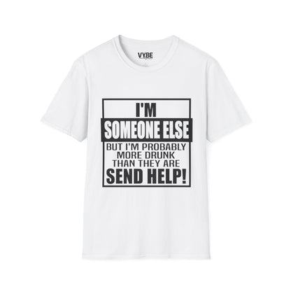 Drunk Tee- I'm Someone Else, Send Help!