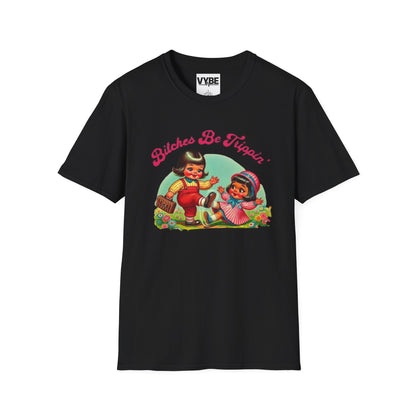 Funny- Bitches Be Trippin T-Shirt - VYBE Shop
