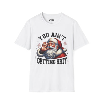 Christmas- Funny Christmas T-Shirt - You Ain't Getting Shit, Holiday Gift, Santa Humor Tee, Xmas Shirt - VYBE Shop