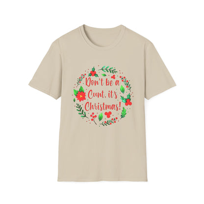 Christmas- Humor T-Shirt - Don't Be a Cunt, Holiday Gift, Unisex Softstyle Tee, Funny Christmas Apparel, Seasonal Wear, Gift for her/him - VYBE Shop