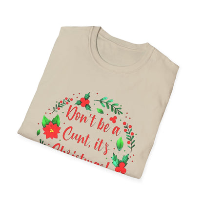 Christmas- Humor T-Shirt - Don't Be a Cunt, Holiday Gift, Unisex Softstyle Tee, Funny Christmas Apparel, Seasonal Wear, Gift for her/him - VYBE Shop