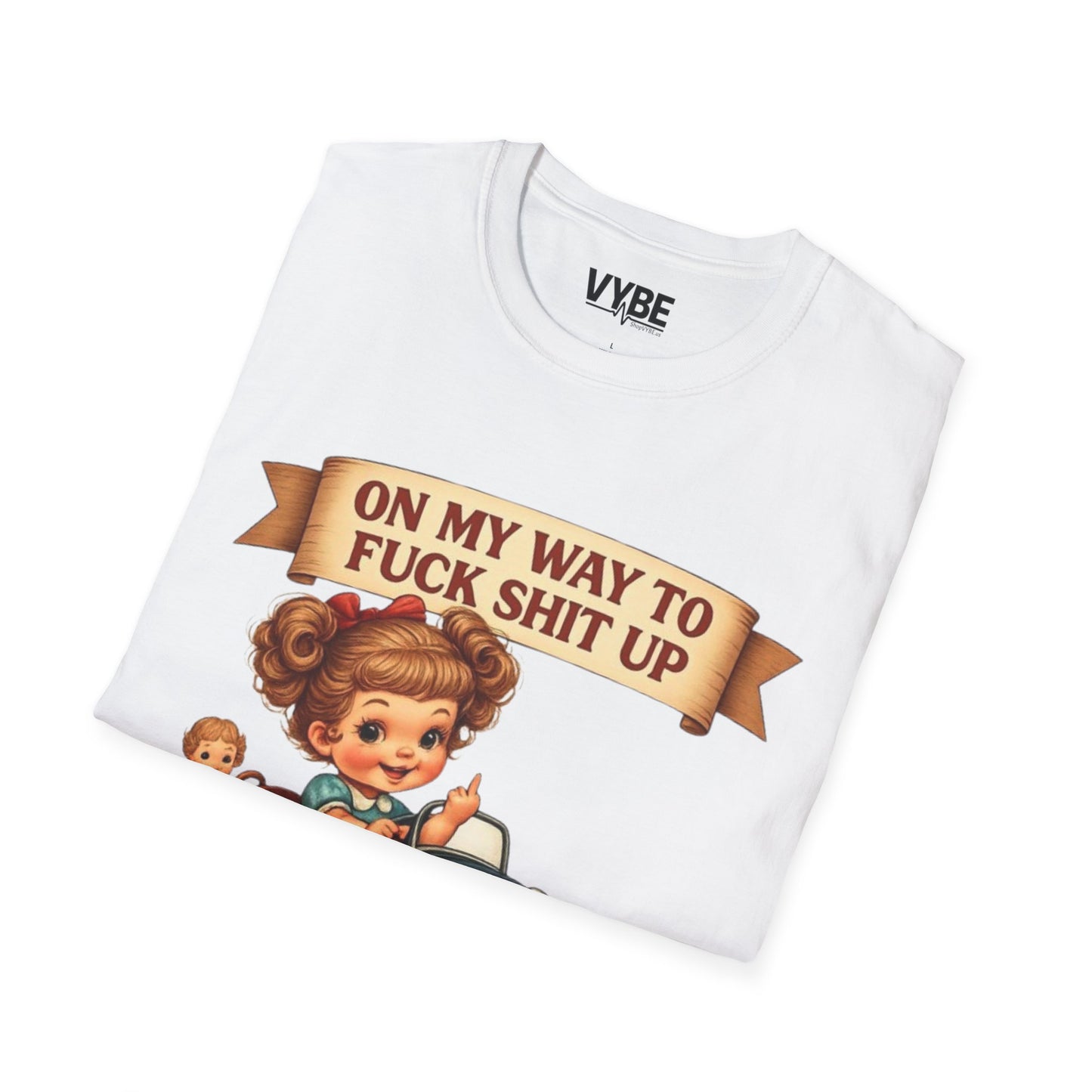 On My Way To Fuck Shit Up T-Shirt