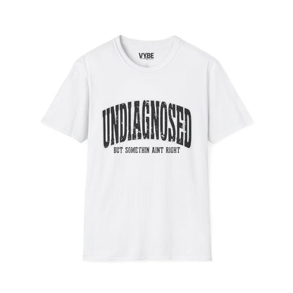 Undiagnosed but Something Ain't Right T-Shirt