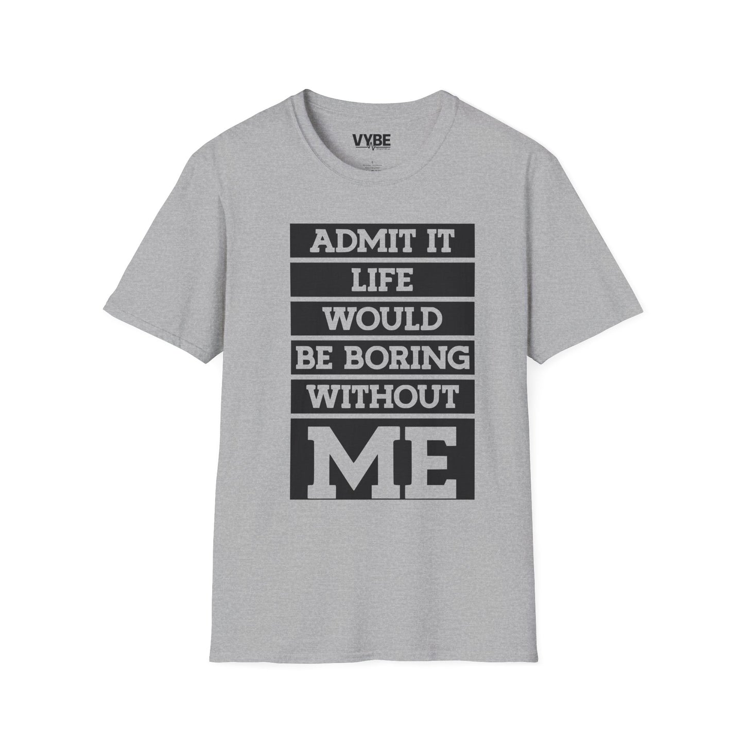 Life Without Me Would Be Boring T-Shirt