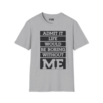 Life Without Me Would Be Boring T-Shirt