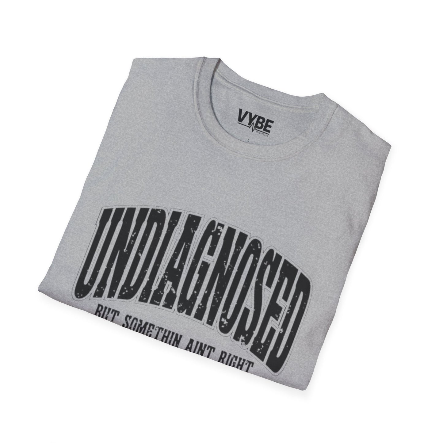 Undiagnosed but Something Ain't Right T-Shirt