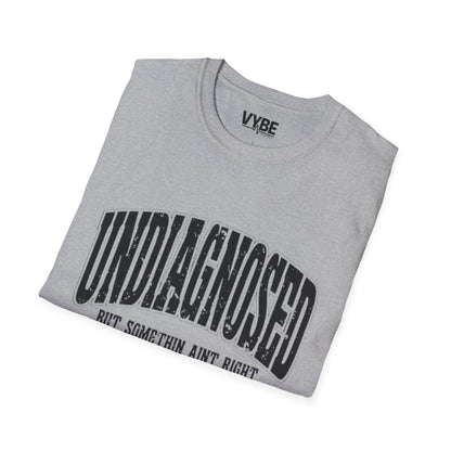 Undiagnosed but Something Ain't Right T-Shirt